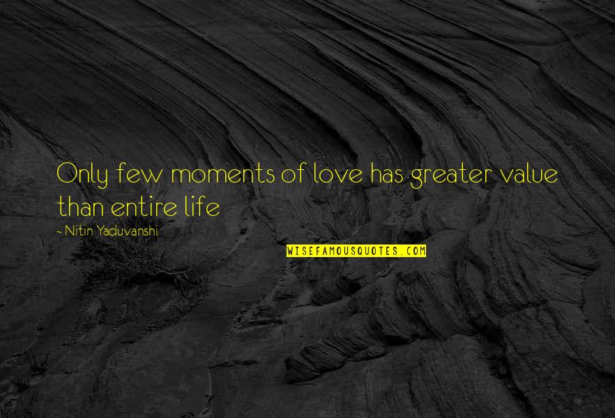 Schlechty Levels Quotes By Nitin Yaduvanshi: Only few moments of love has greater value