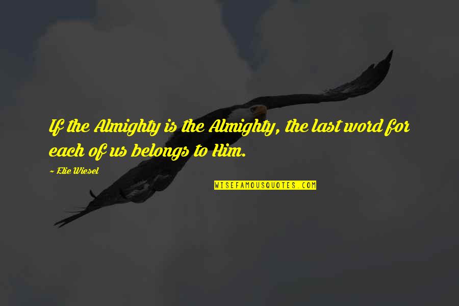Schlecker Urologist Quotes By Elie Wiesel: If the Almighty is the Almighty, the last