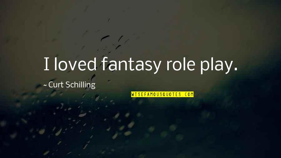 Schlecte Waco Quotes By Curt Schilling: I loved fantasy role play.