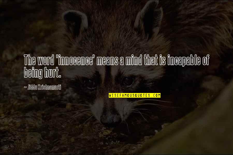 Schlecter Quotes By Jiddu Krishnamurti: The word 'innocence' means a mind that is Schlecter Quotes By Jiddu Krishnamurti: The word 'innocence' means a mind that is