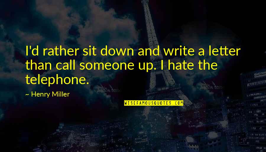 Schlegelmilch Rifle Quotes By Henry Miller: I'd rather sit down and write a letter