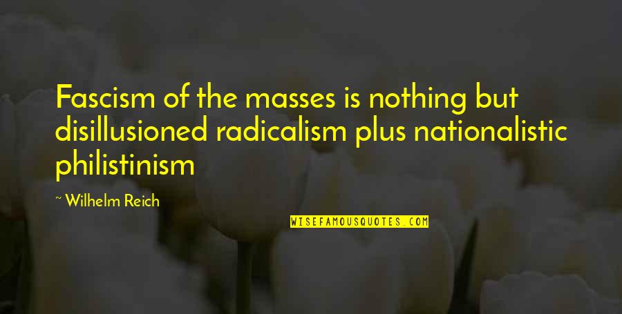 Schleicher Funeral Quotes By Wilhelm Reich: Fascism of the masses is nothing but disillusioned