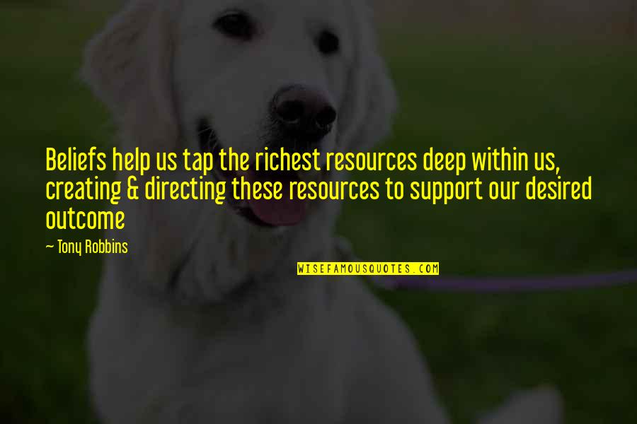 Schleicher Quotes By Tony Robbins: Beliefs help us tap the richest resources deep