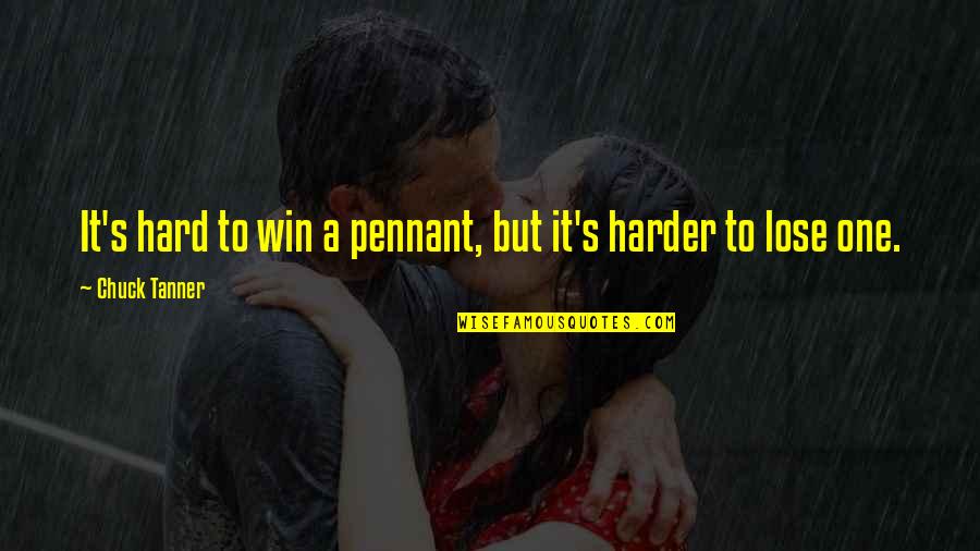 Schleider Foundation Quotes By Chuck Tanner: It's hard to win a pennant, but it's Schleider Foundation Quotes By Chuck Tanner: It's hard to win a pennant, but it's