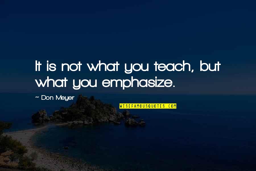 Schleiermacher S Quotes By Don Meyer: It is not what you teach, but what