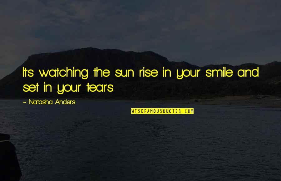 Schleiermacher Theology Quotes By Natasha Anders: It's watching the sun rise in your smile