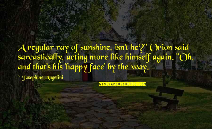 Schleifer Pronunciation Quotes By Josephine Angelini: A regular ray of sunshine, isn't he?" Orion Schleifer Pronunciation Quotes By Josephine Angelini: A regular ray of sunshine, isn't he?" Orion