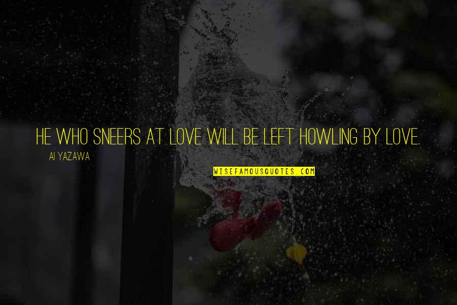 Schleiff Construction Quotes By Ai Yazawa: He who sneers at love will be left