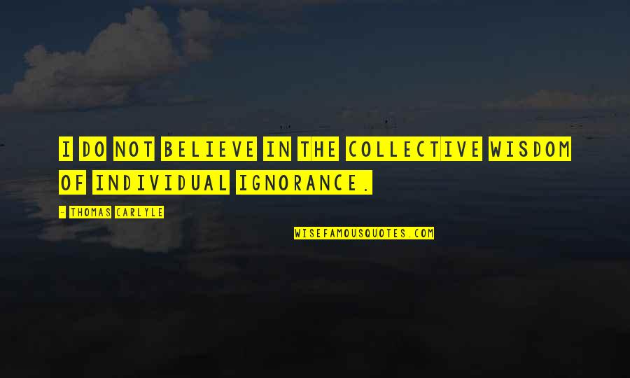 Schleiger Haviland Quotes By Thomas Carlyle: I do not believe in the collective wisdom