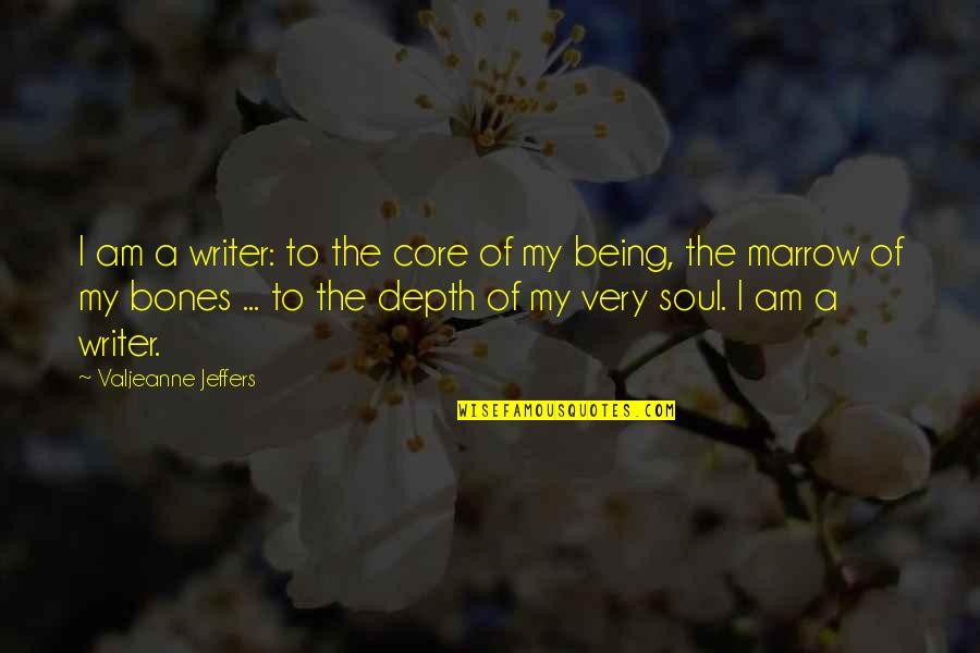 Schleimerin Quotes By Valjeanne Jeffers: I am a writer: to the core of
