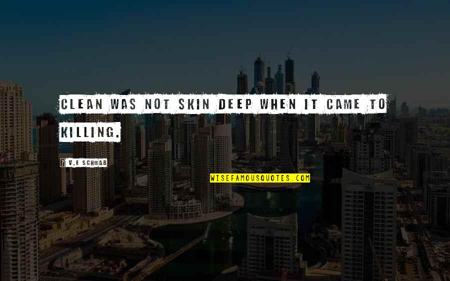 Schleimhaut Quotes By V.E Schwab: Clean was not skin deep when it came