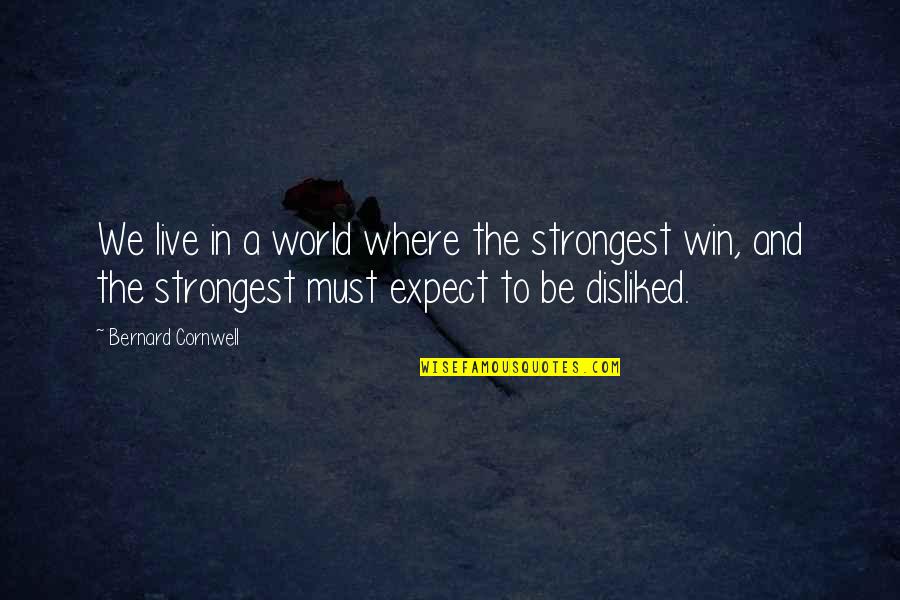 Schleisman Origin Quotes By Bernard Cornwell: We live in a world where the strongest