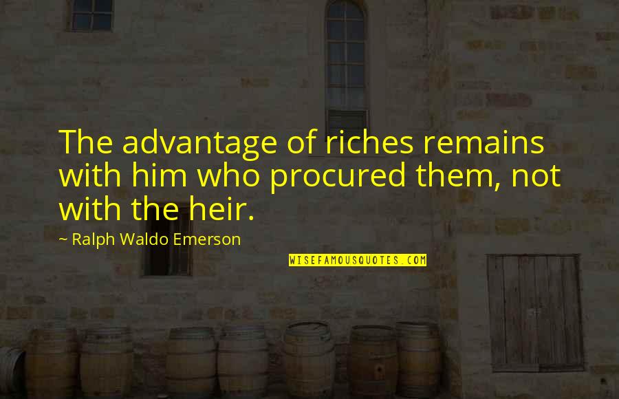 Schlener Jewelry Quotes By Ralph Waldo Emerson: The advantage of riches remains with him who