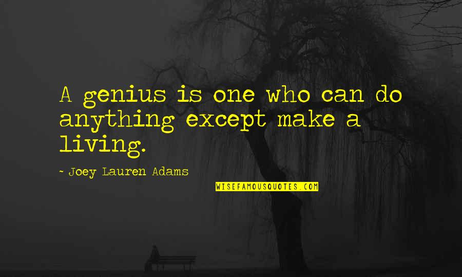 Schlepped In Quotes By Joey Lauren Adams: A genius is one who can do anything