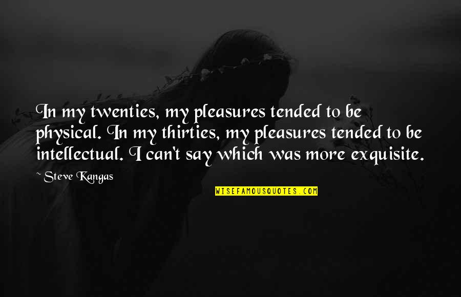 Schlepping Crossword Quotes By Steve Kangas: In my twenties, my pleasures tended to be