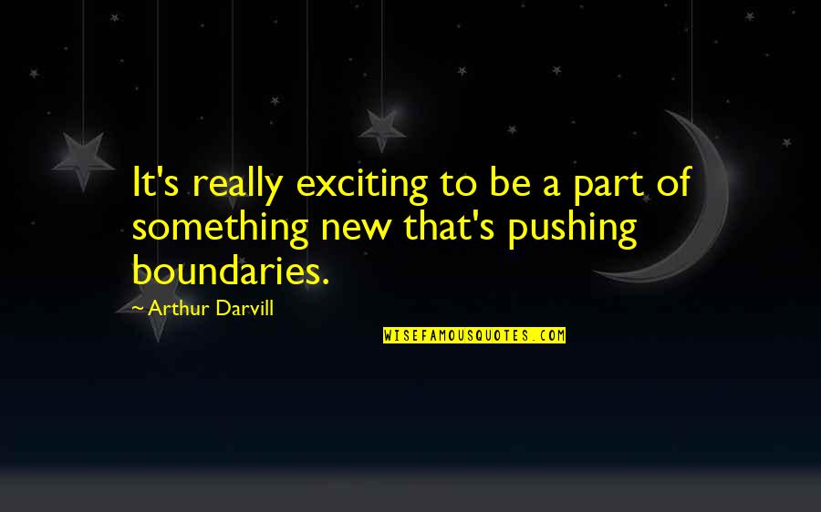 Schlesser Emile Quotes By Arthur Darvill: It's really exciting to be a part of