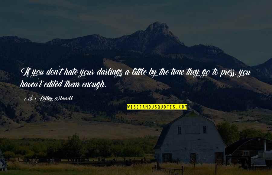 Schlesser Emile Quotes By S. Kelley Harrell: If you don't hate your darlings a little Schlesser Emile Quotes By S. Kelley Harrell: If you don't hate your darlings a little