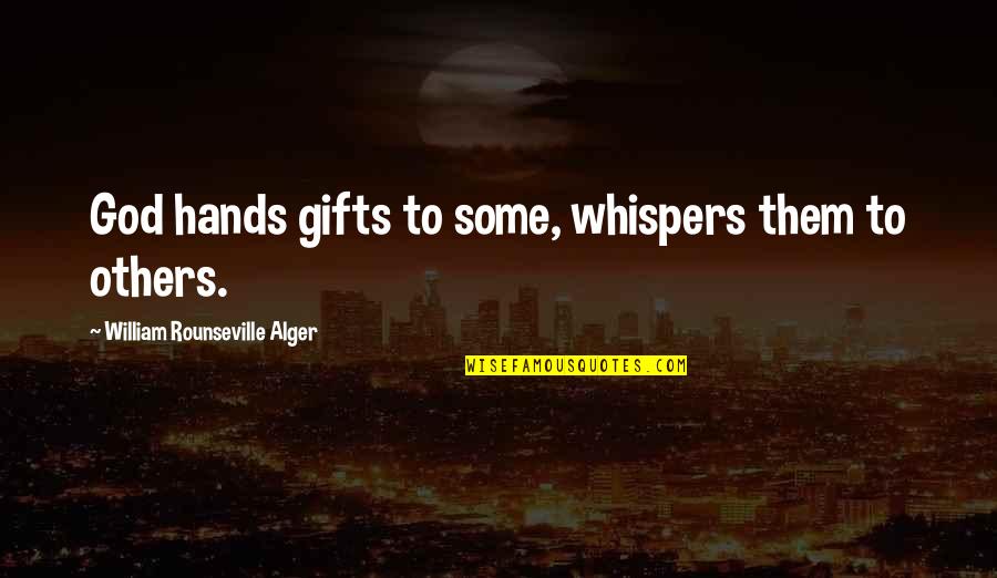 Schlesser Emile Quotes By William Rounseville Alger: God hands gifts to some, whispers them to Schlesser Emile Quotes By William Rounseville Alger: God hands gifts to some, whispers them to