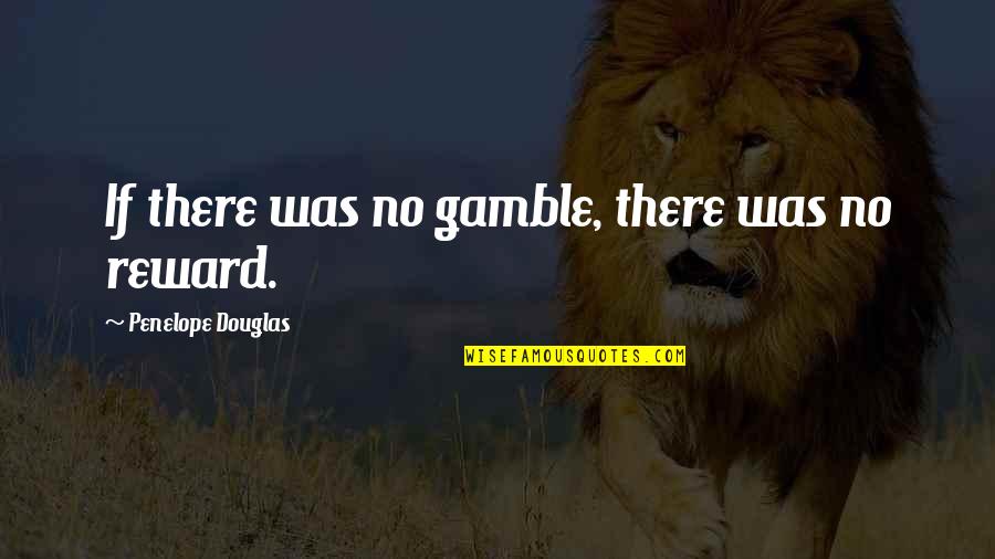 Schletter Gmbh Quotes By Penelope Douglas: If there was no gamble, there was no