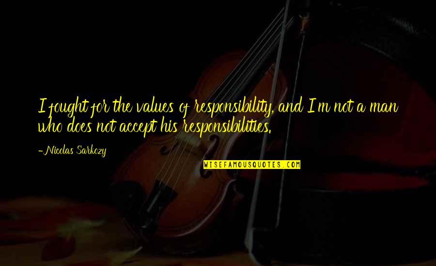 Schleutermann Bayonet Quotes By Nicolas Sarkozy: I fought for the values of responsibility, and