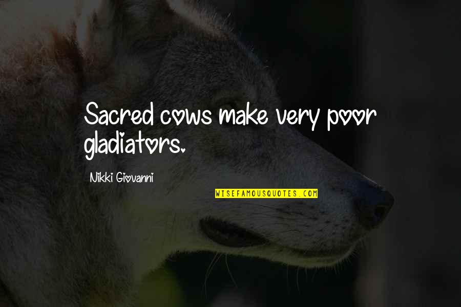 Schlichers Covered Quotes By Nikki Giovanni: Sacred cows make very poor gladiators. Schlichers Covered Quotes By Nikki Giovanni: Sacred cows make very poor gladiators.
