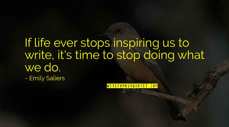 Schlichting Quotes By Emily Saliers: If life ever stops inspiring us to write,