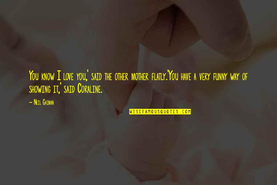 Schlichtmann Conway Quotes By Neil Gaiman: You know I love you,' said the other Schlichtmann Conway Quotes By Neil Gaiman: You know I love you,' said the other