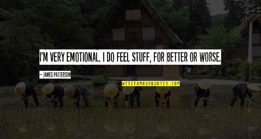 Schlichtmann Quotes By James Patterson: I'm very emotional. I do feel stuff, for