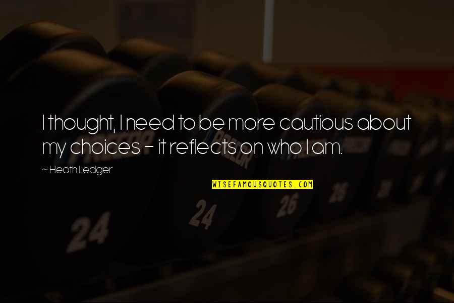 Schlicker Dodge Quotes By Heath Ledger: I thought, I need to be more cautious