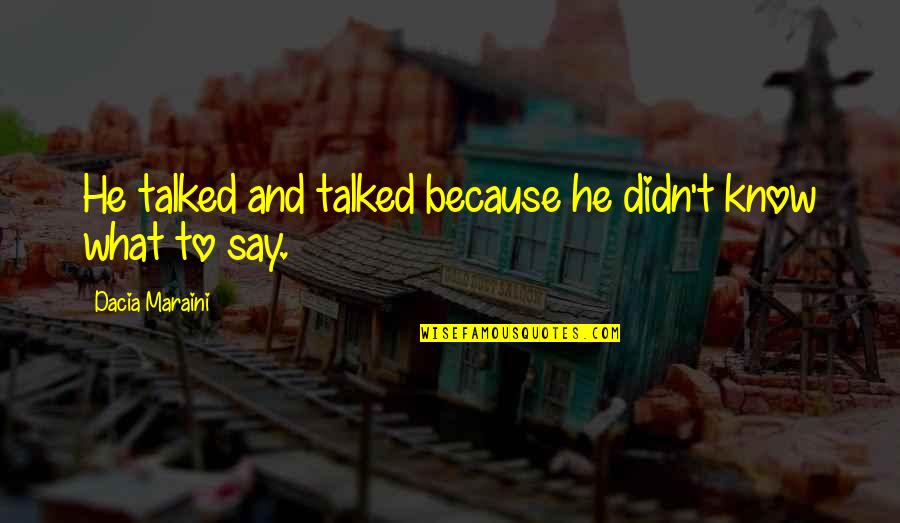 Schlieter Rec Quotes By Dacia Maraini: He talked and talked because he didn't know Schlieter Rec Quotes By Dacia Maraini: He talked and talked because he didn't know