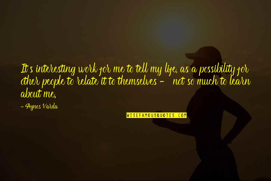Schlimmbesserung Quotes By Agnes Varda: It's interesting work for me to tell my