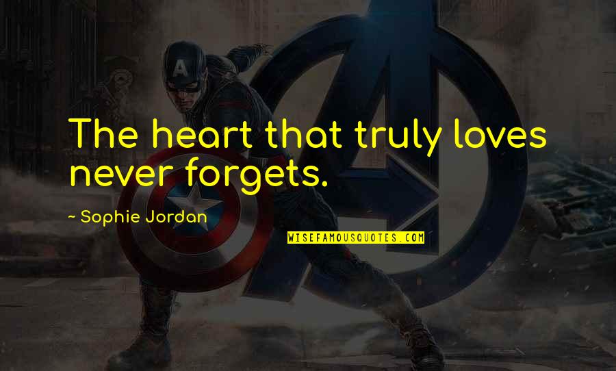 Schlimmer Smiles Quotes By Sophie Jordan: The heart that truly loves never forgets.