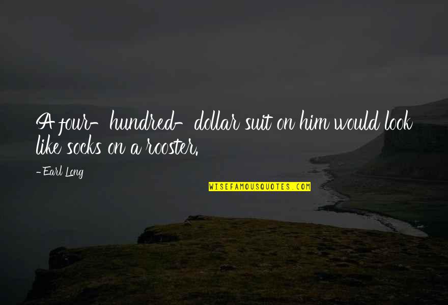 Schlingensief The Last Hour Quotes By Earl Long: A four-hundred-dollar suit on him would look like