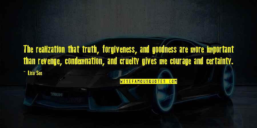 Schlingue Quotes By Lisa See: The realization that truth, forgiveness, and goodness are Schlingue Quotes By Lisa See: The realization that truth, forgiveness, and goodness are