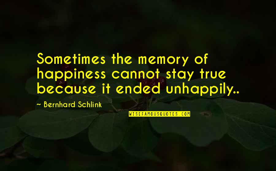 Schlink Quotes By Bernhard Schlink: Sometimes the memory of happiness cannot stay true