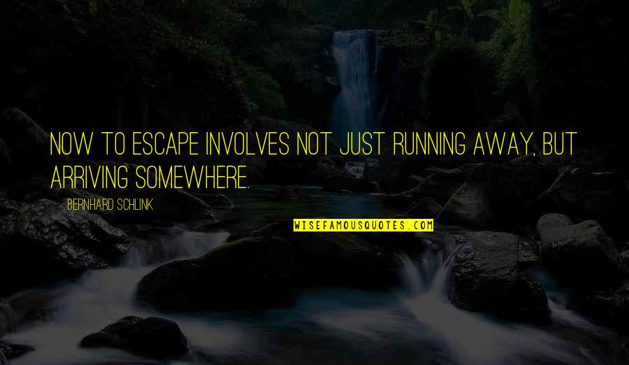Schlink Quotes By Bernhard Schlink: Now to escape involves not just running away,
