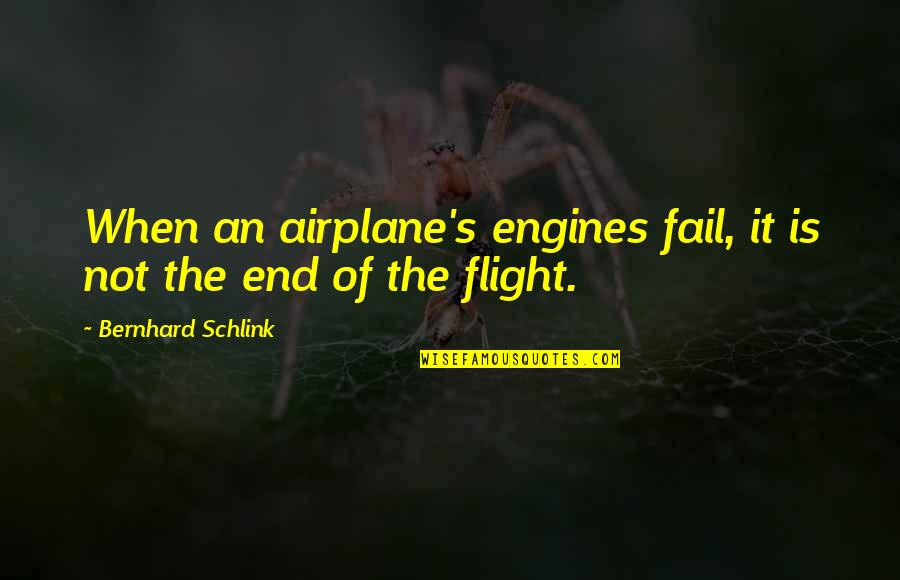 Schlink Quotes By Bernhard Schlink: When an airplane's engines fail, it is not
