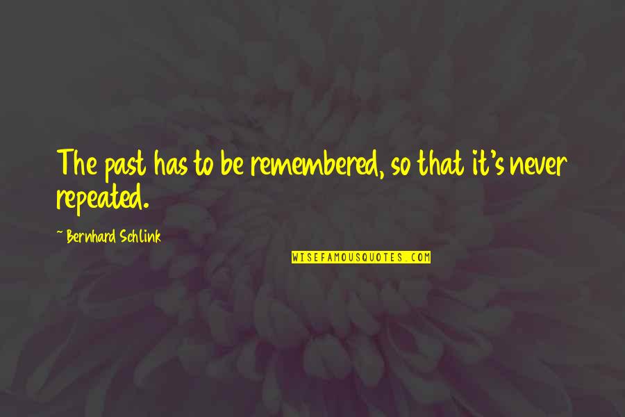 Schlink Quotes By Bernhard Schlink: The past has to be remembered, so that