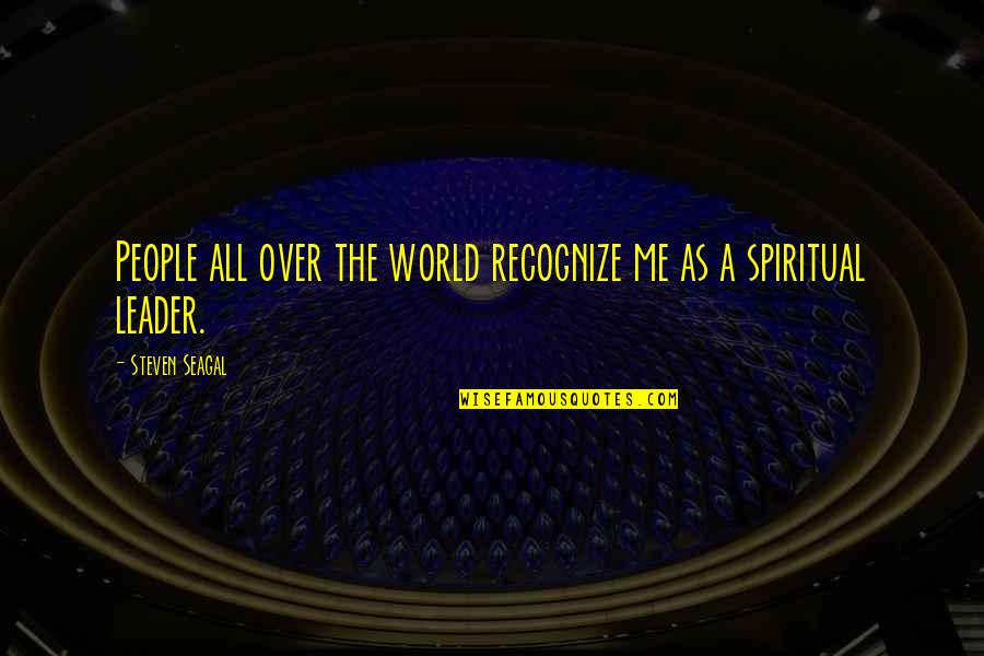 Schlittenhardt Quotes By Steven Seagal: People all over the world recognize me as Schlittenhardt Quotes By Steven Seagal: People all over the world recognize me as