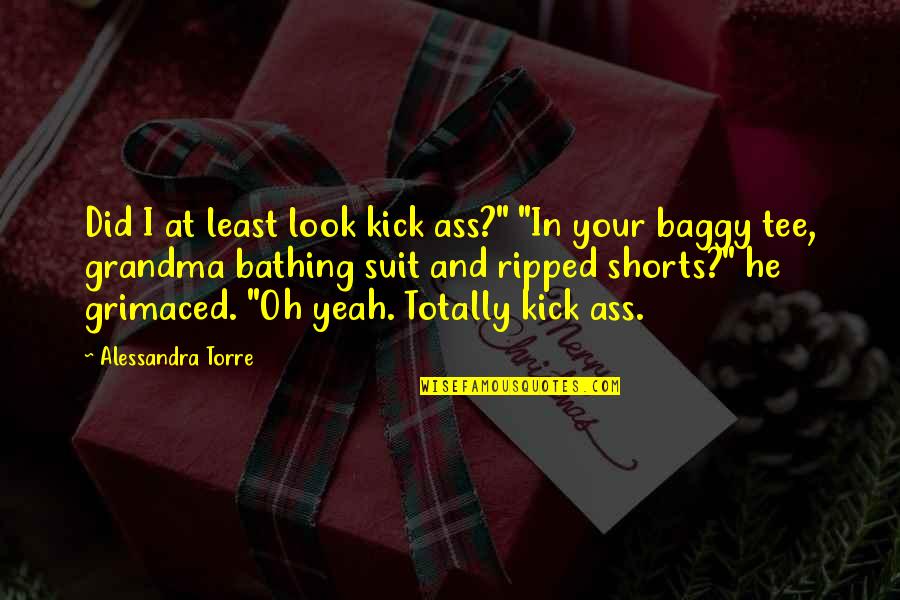 Schlittenprothese Quotes By Alessandra Torre: Did I at least look kick ass?" "In