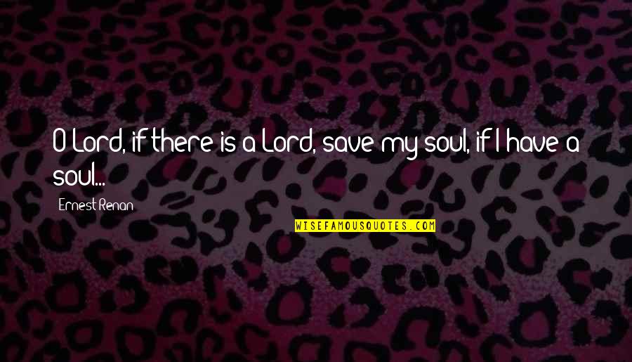 Schlittenprothese Quotes By Ernest Renan: O Lord, if there is a Lord, save