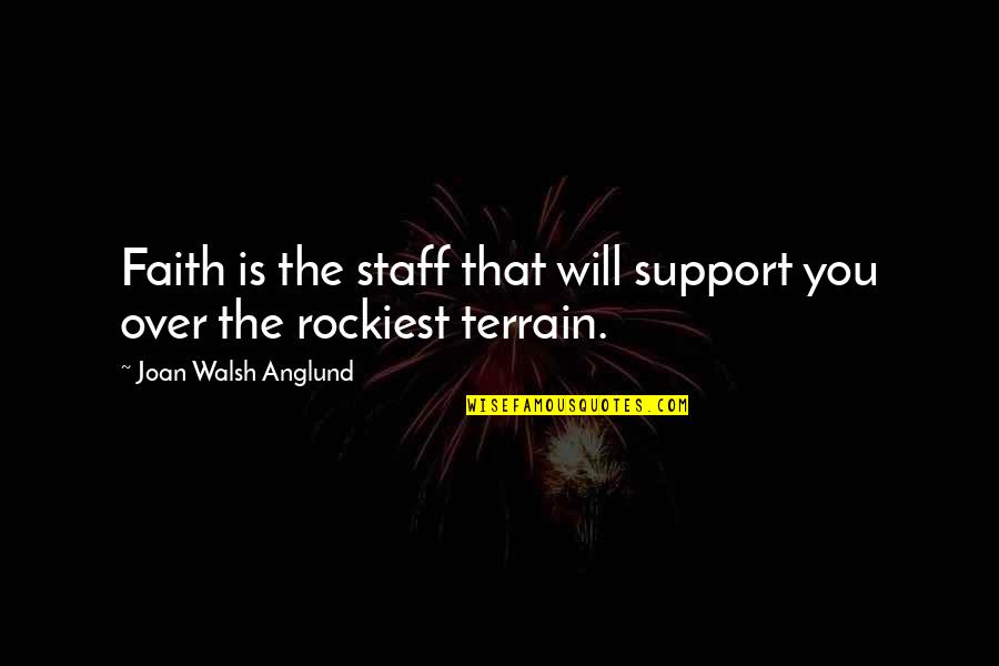Schlittenprothese Quotes By Joan Walsh Anglund: Faith is the staff that will support you