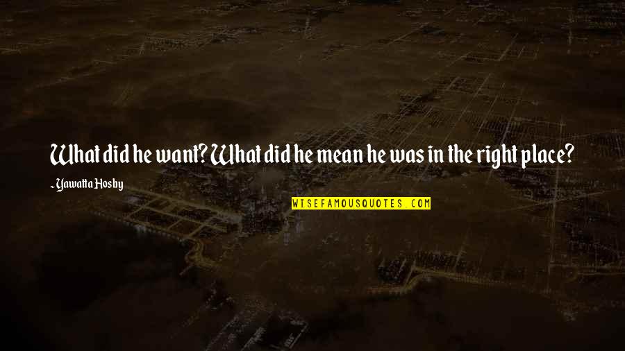 Schlittenprothese Quotes By Yawatta Hosby: What did he want? What did he mean