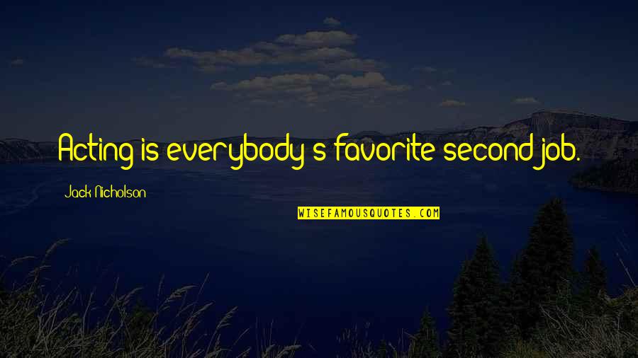 Schlitz Park Quotes By Jack Nicholson: Acting is everybody's favorite second job.