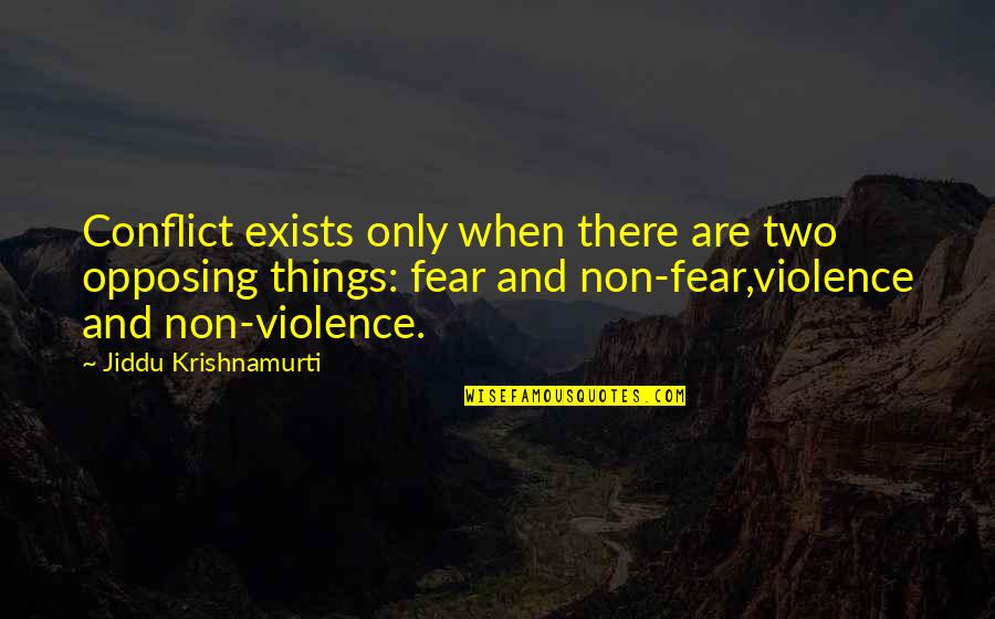 Schlong Quotes By Jiddu Krishnamurti: Conflict exists only when there are two opposing