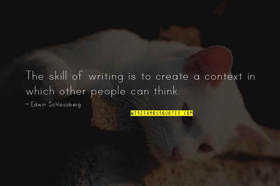 Schlossberg Quotes By Edwin Schlossberg: The skill of writing is to create a