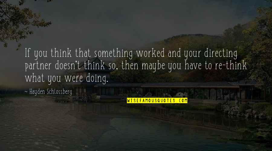 Schlossberg Quotes By Hayden Schlossberg: If you think that something worked and your