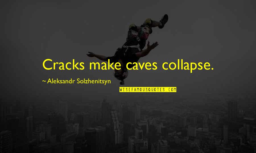 Schlossfestspiele Neersen Quotes By Aleksandr Solzhenitsyn: Cracks make caves collapse.