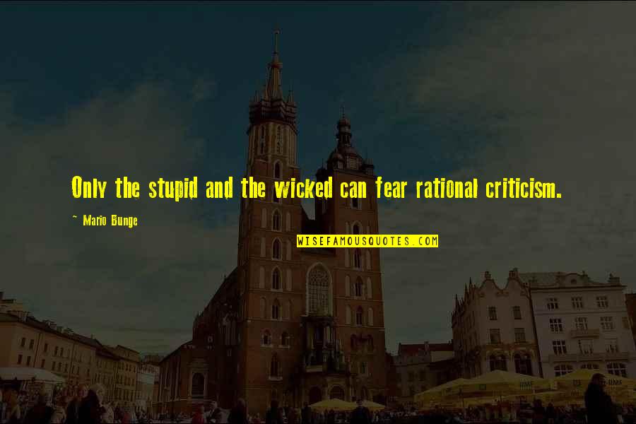 Schlossmann Dodge Quotes By Mario Bunge: Only the stupid and the wicked can fear
