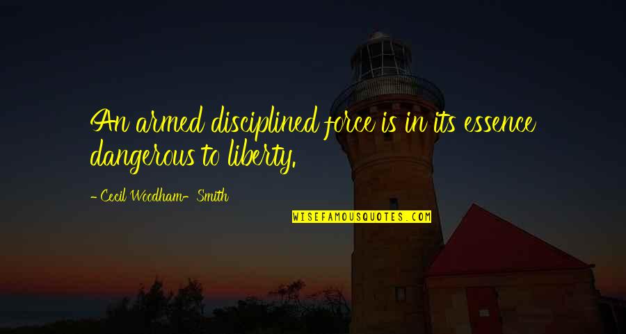 Schlotfeldt Family Tree Quotes By Cecil Woodham-Smith: An armed disciplined force is in its essence Schlotfeldt Family Tree Quotes By Cecil Woodham-Smith: An armed disciplined force is in its essence